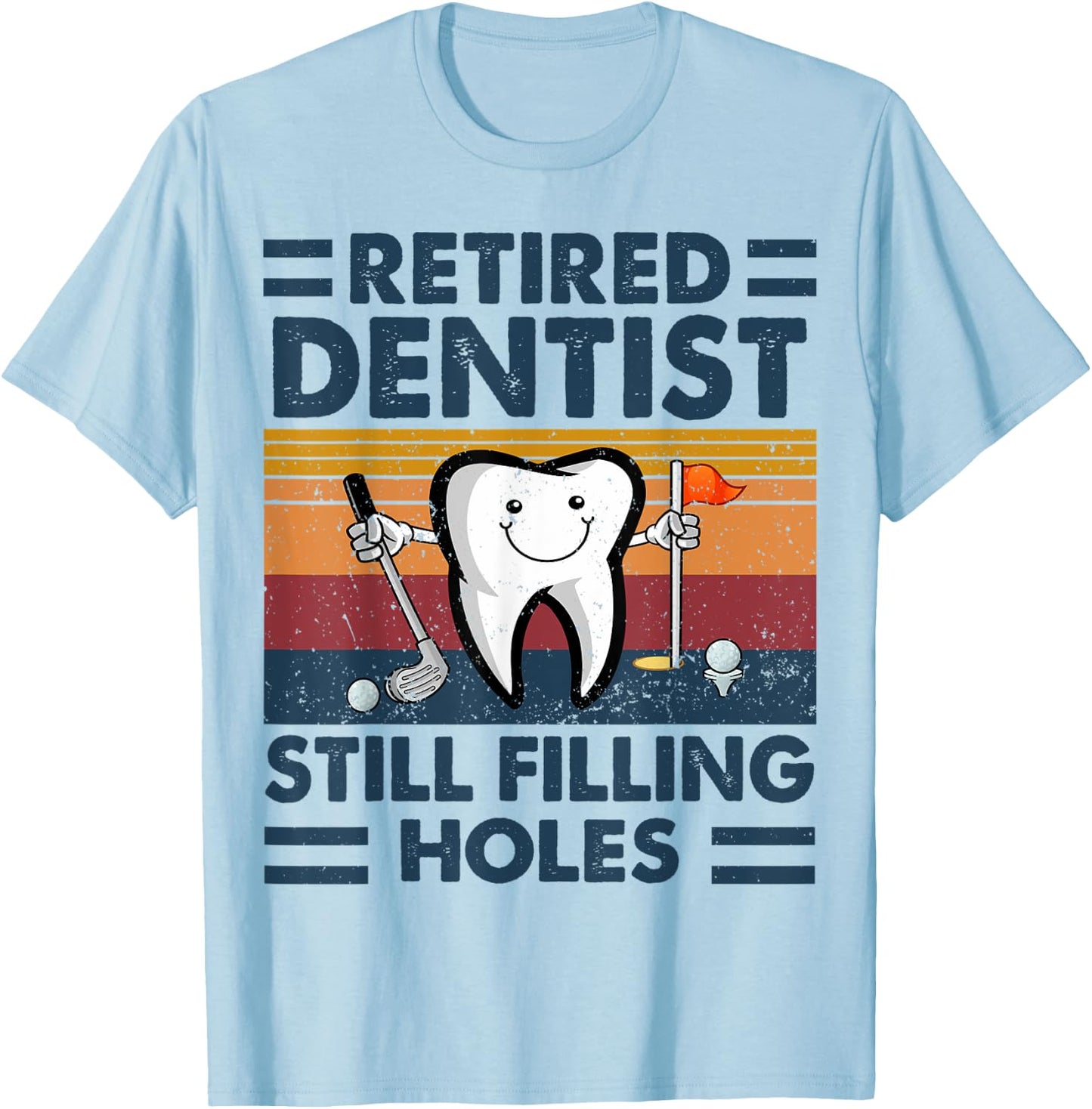 Retired Dentist Still Filling Holes Dental Retirement Golf T-Shirt - T-Shirt | Light Blue