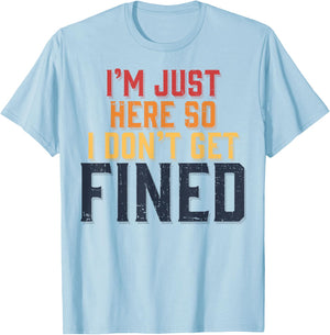I'm Just Here So I Don't Get Fined T-Shirt - T-Shirt | Light Blue
