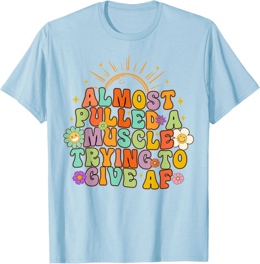 Almost Pulled Muscle Trying To Give AF Fitness Workout Funny T-Shirt - T-Shirt | Light Blue