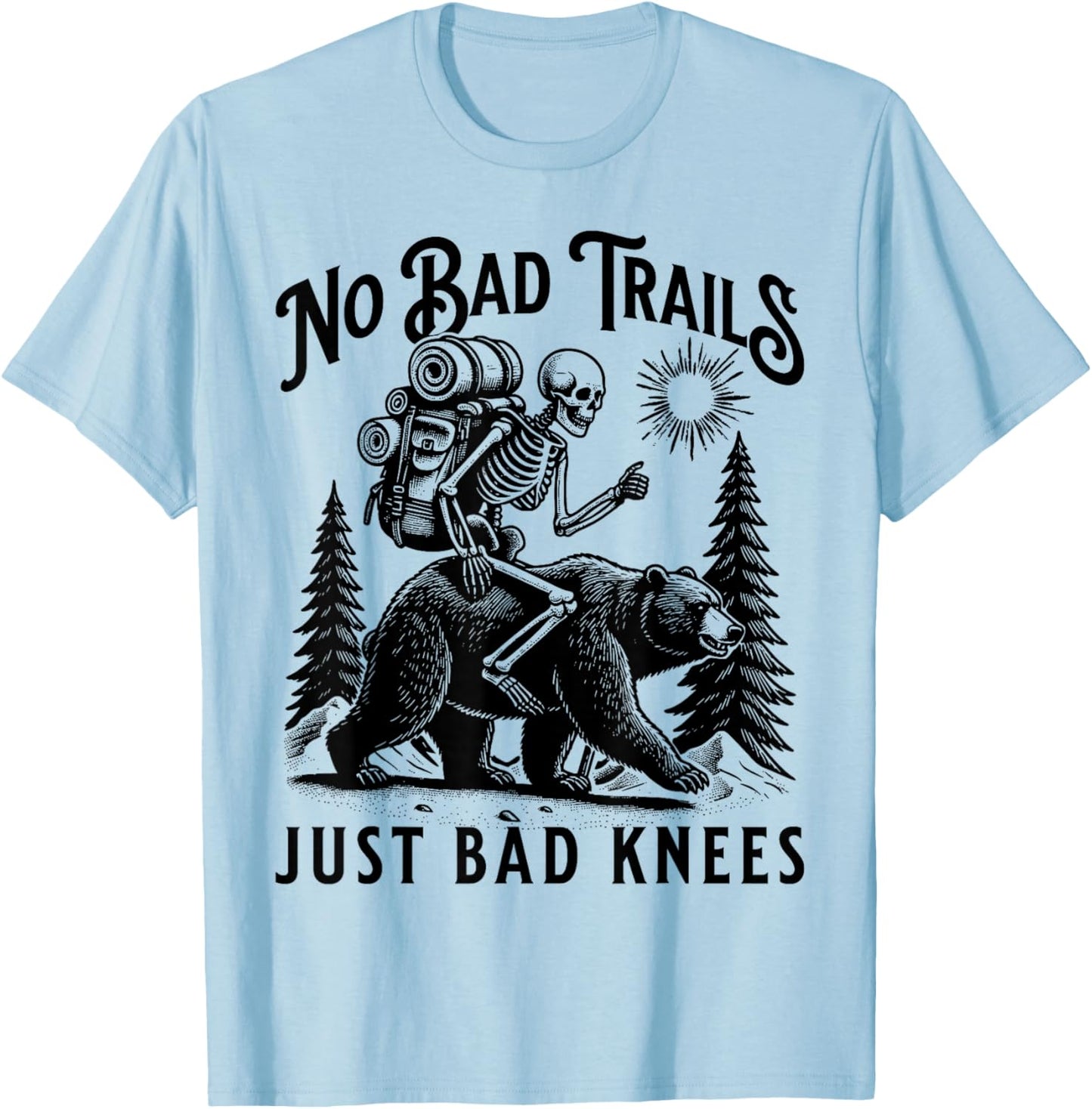 Funny Hiking Camping Outdoors, No Bad Trails Just Bad Knees T-Shirt - T-Shirt | Light Blue