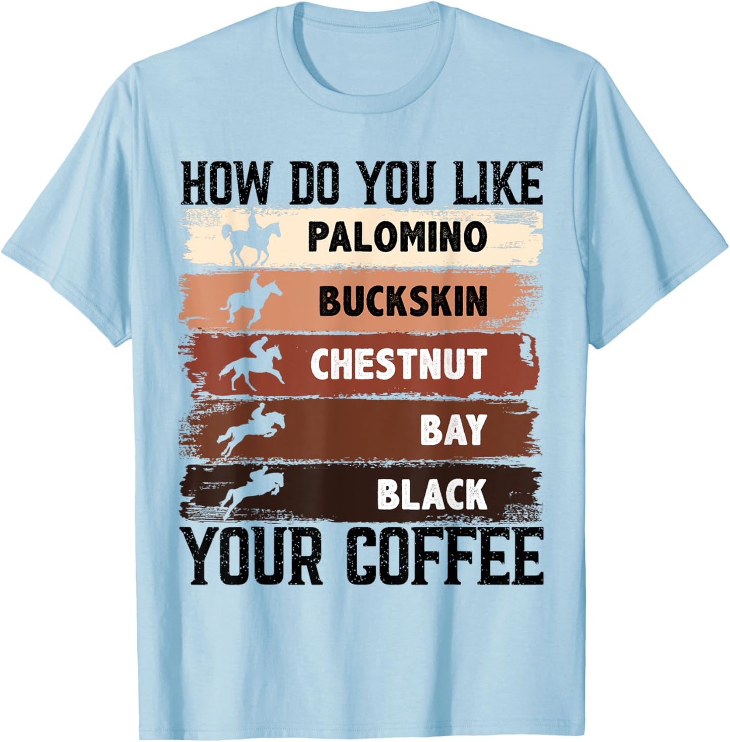 How Do You Like Your Coffee, Animal Lover Horse Equestrian T-Shirt - T-Shirt | Light Blue