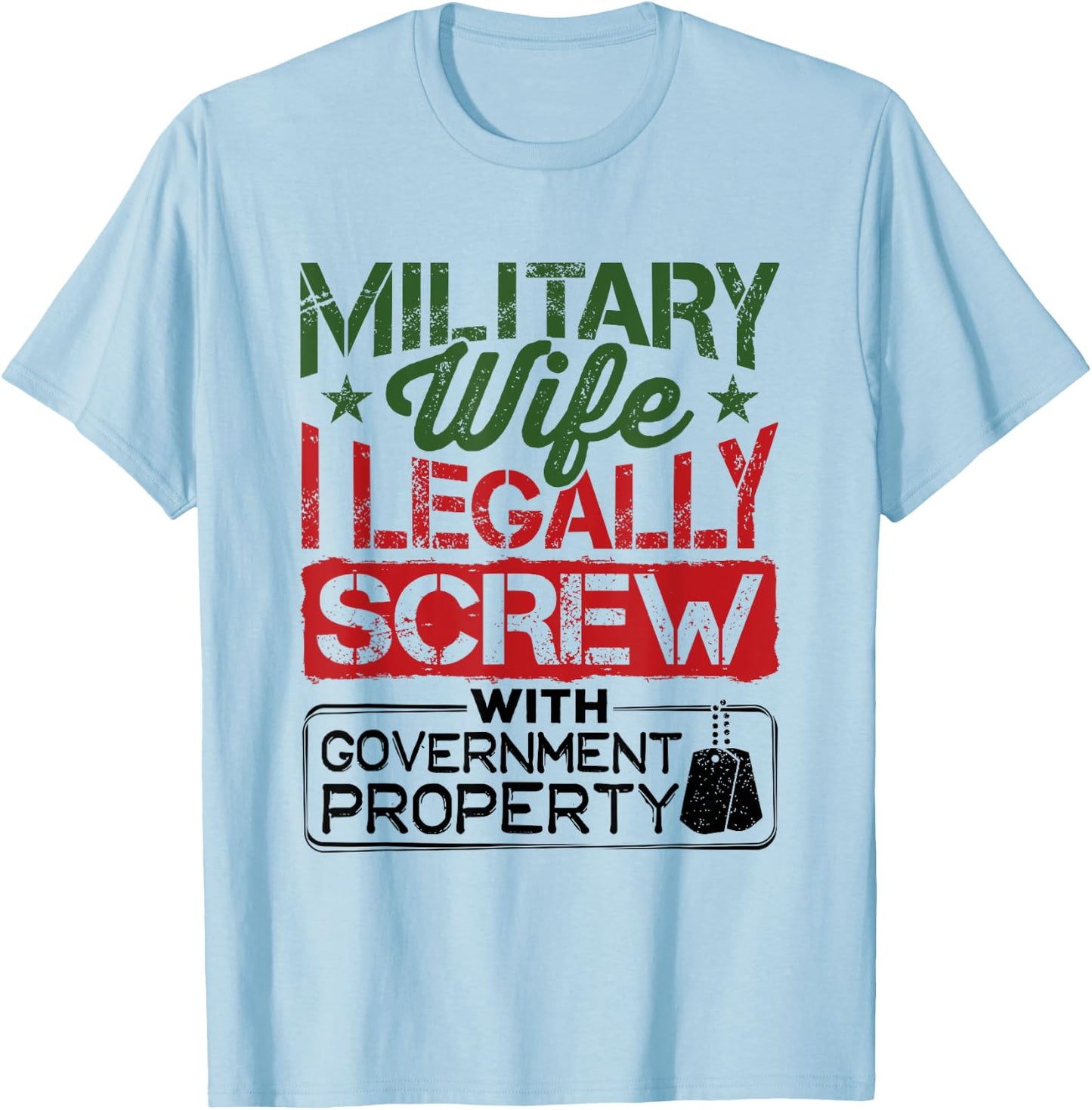 Military Wife I Legally Screw with Government Property T-Shirt - T-Shirt | Light Blue