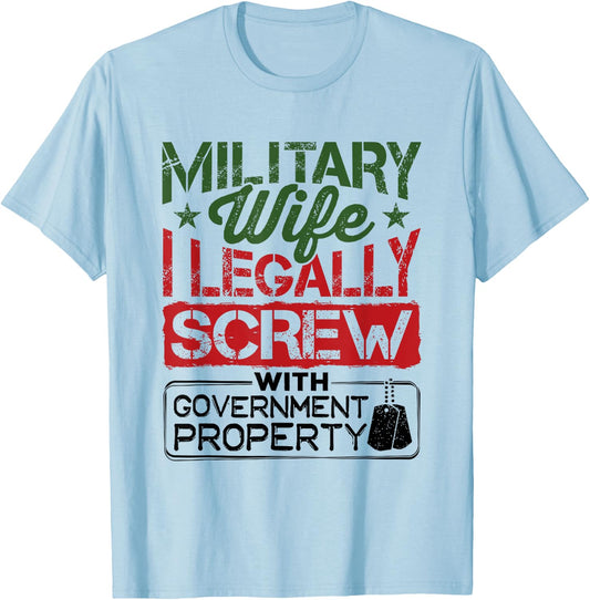 Military Wife I Legally Screw with Government Property T-Shirt - T-Shirt | Light Blue