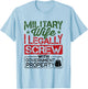 Military Wife I Legally Screw with Government Property T-Shirt - T-Shirt | Light Blue