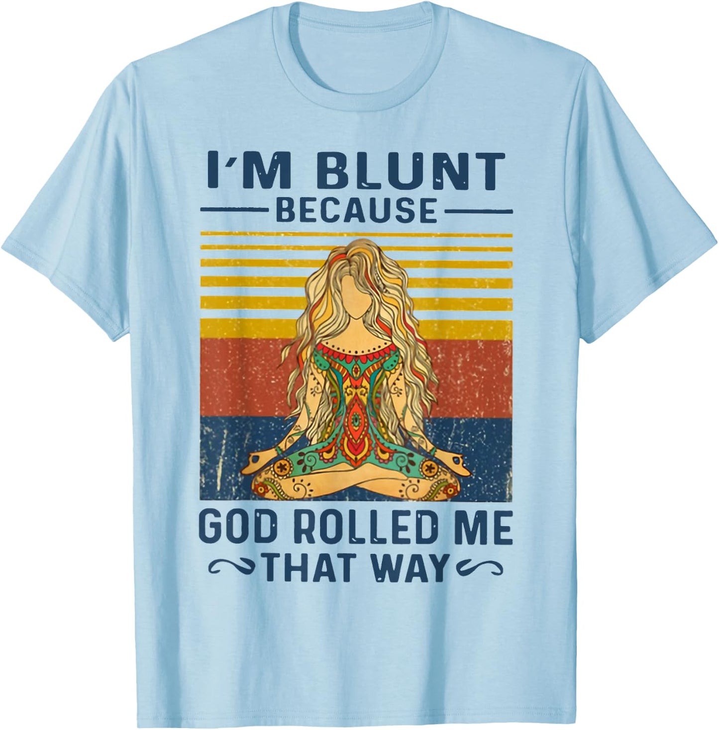 I'm Blunt Because God Rolled Me That Way Yoga T-Shirt - T-Shirt | Light Blue