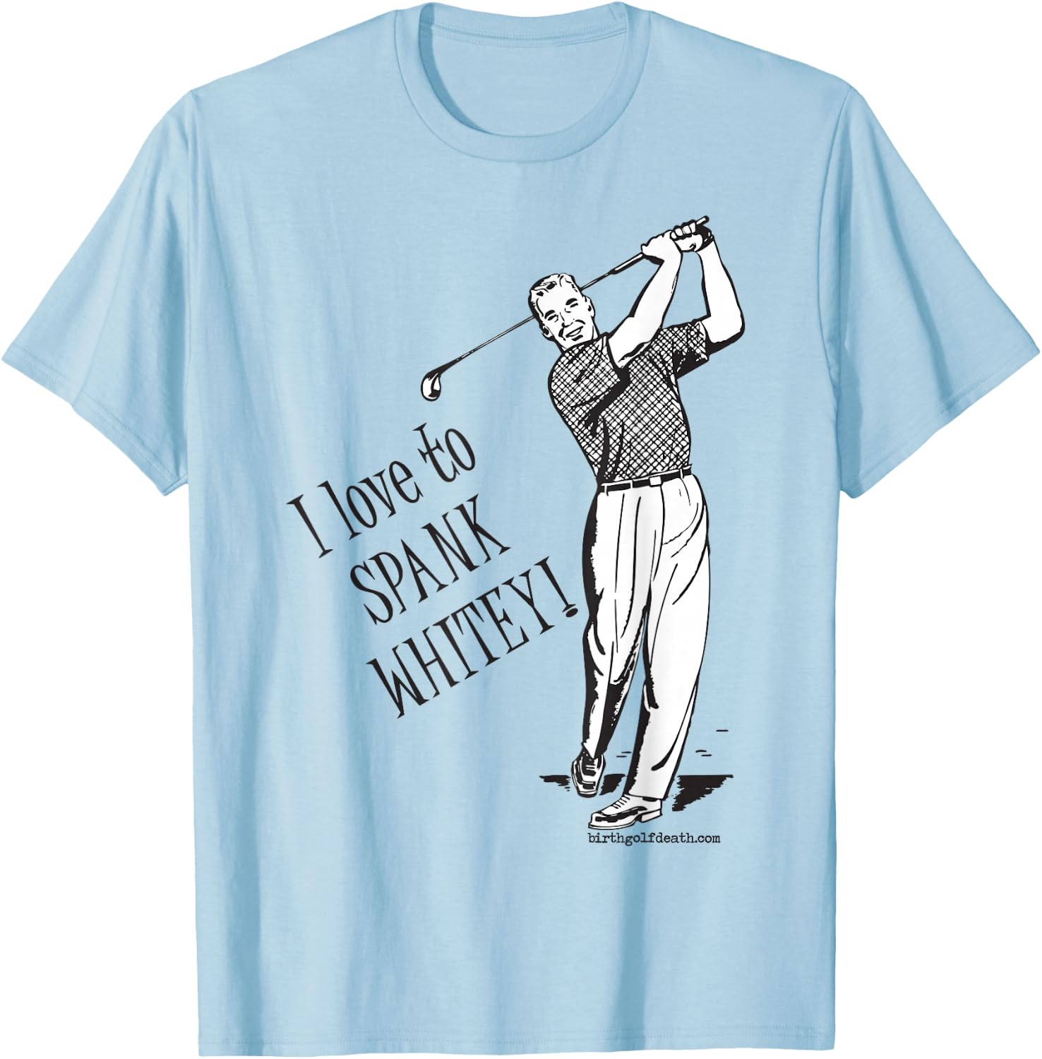 I love to SPANK WHITEY! - Golf T-Shirt - T-Shirt | Light Blue