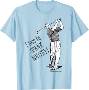 I love to SPANK WHITEY! - Golf T-Shirt - T-Shirt | Light Blue
