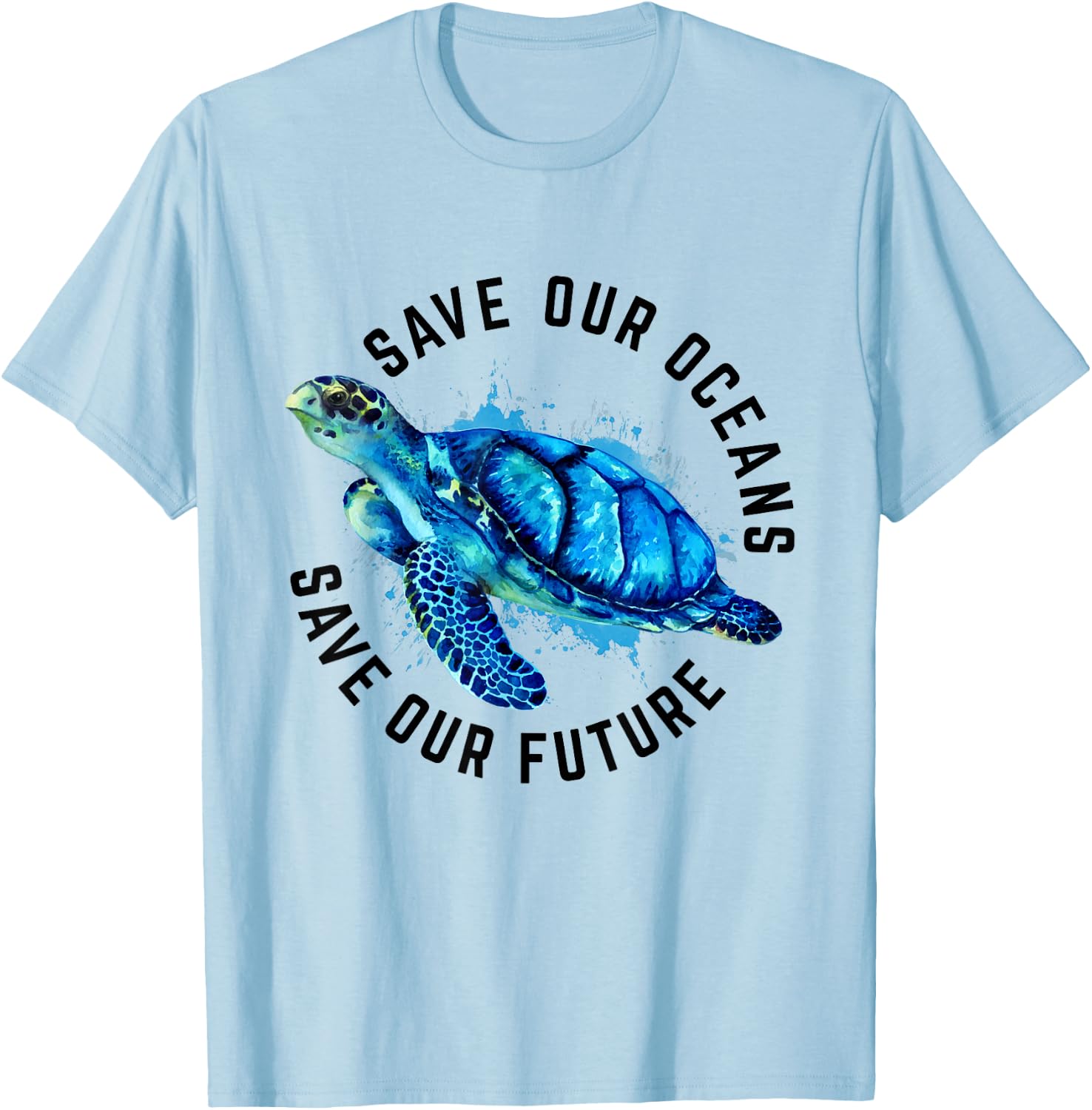 Save Our Oceans Sea Turtle Pro Environment Nature Earth Day T-Shirt - T-Shirt | Light Blue
