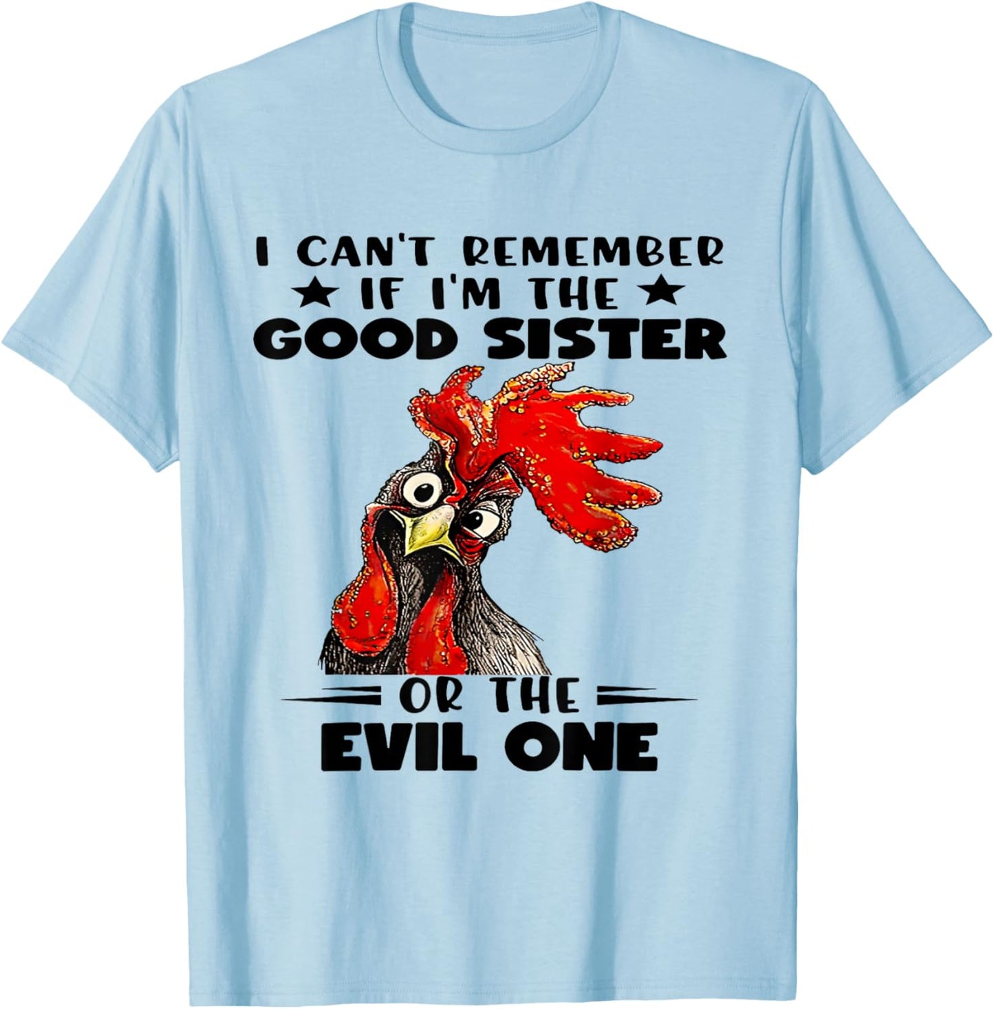 I Can't Remember If I'm The Good Sister or The Evil One T-Shirt - T-Shirt | Light Blue