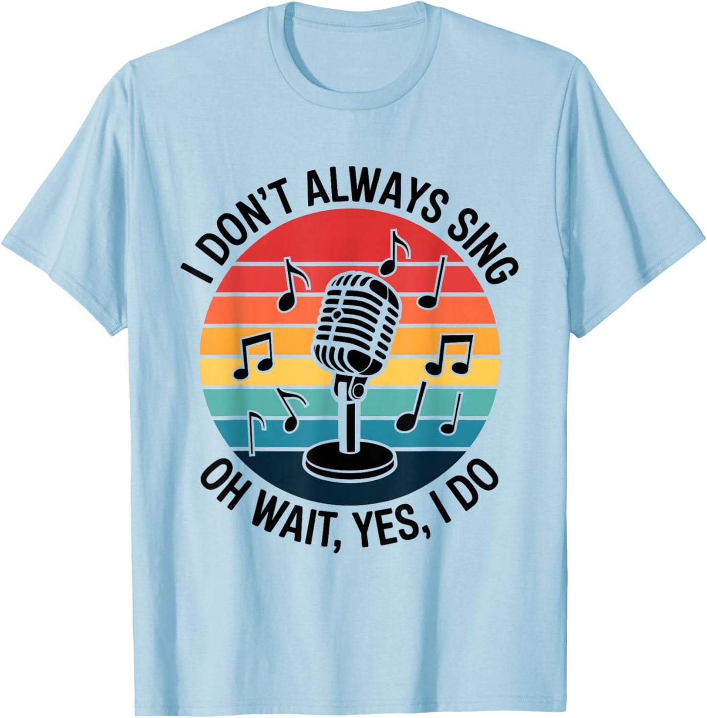 Retro I Don't Always Sing Oh Wait Yes I Do Musical Theatre T-Shirt - T-Shirt | Light Blue