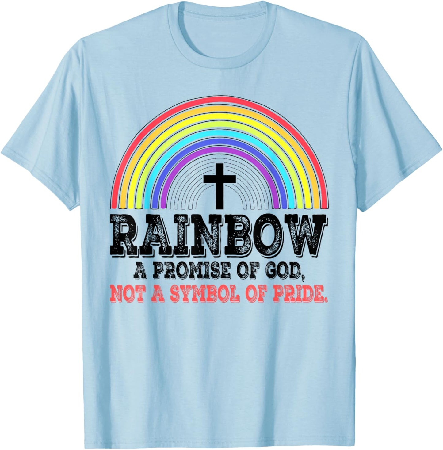 Rainbow A Promise Of God Not A Symbol Of Pride T-Shirt - T-Shirt | Light Blue