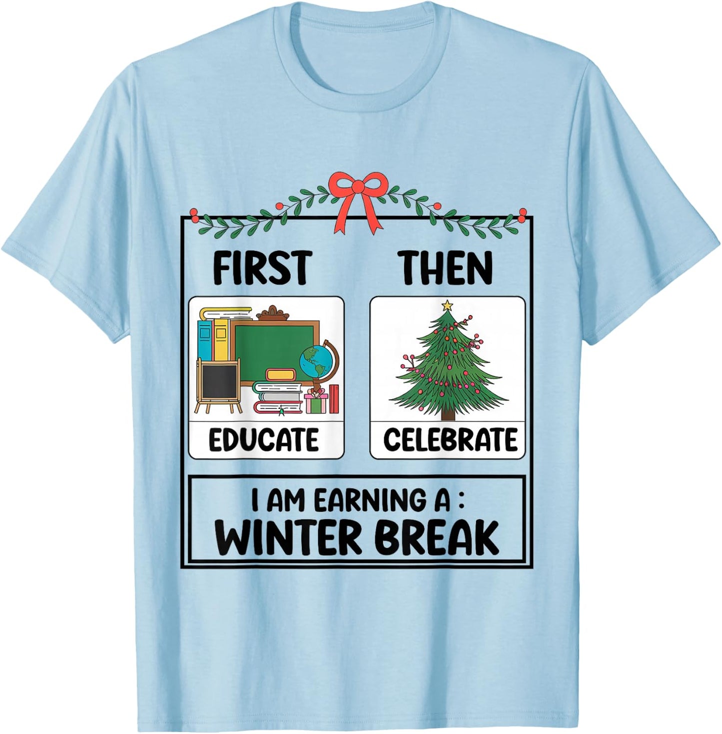 First Educate Then Celebrate Christmas Teacher Winter Break T-Shirt - T-Shirt | Light Blue