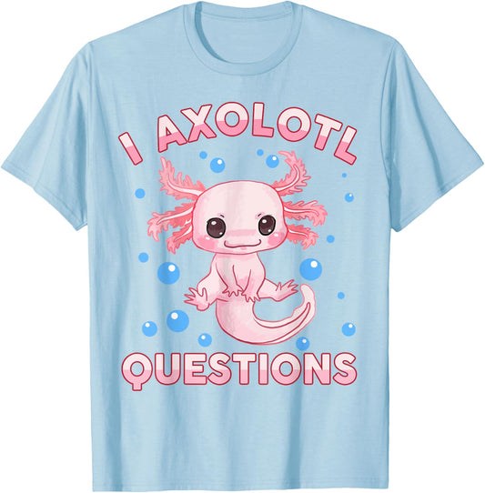 I Ask Axolotl Questions Girl Toddler Funny Cute Salamander T-Shirt - T-Shirt | Light Blue