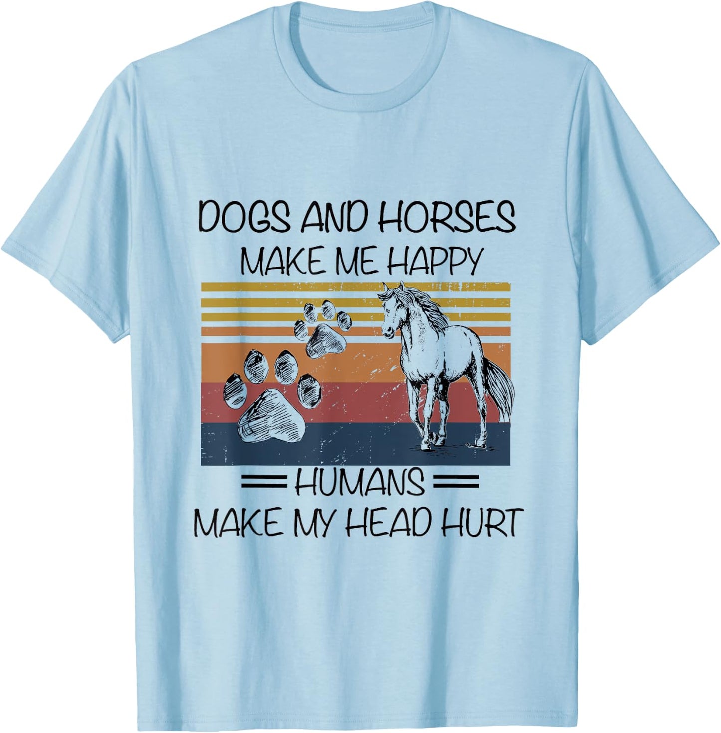 Dogs And Horses Ma-ke Me Hap-py Human Make My Head Hurt T-Shirt - T-Shirt | Light Blue