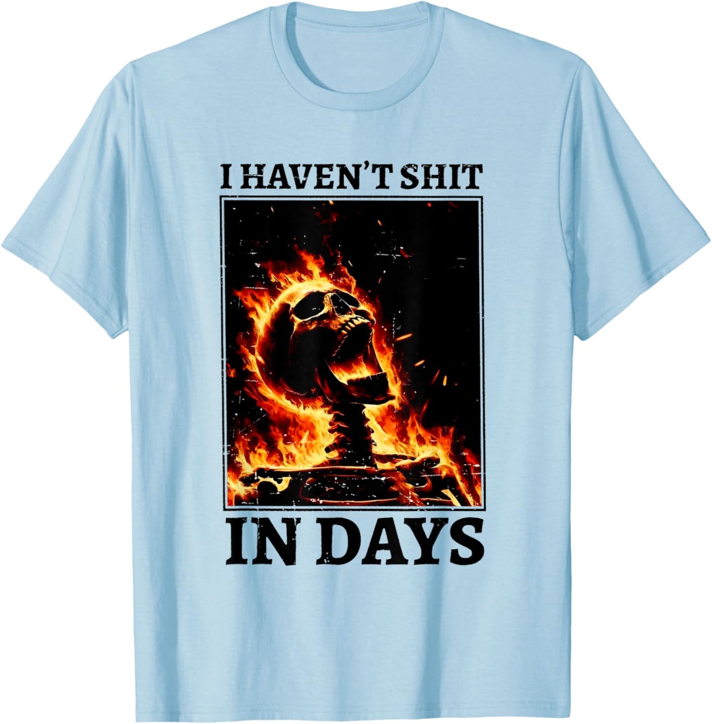 I Haven't Shit in Days Funny Skeleton T-Shirt - T-Shirt | Light Blue