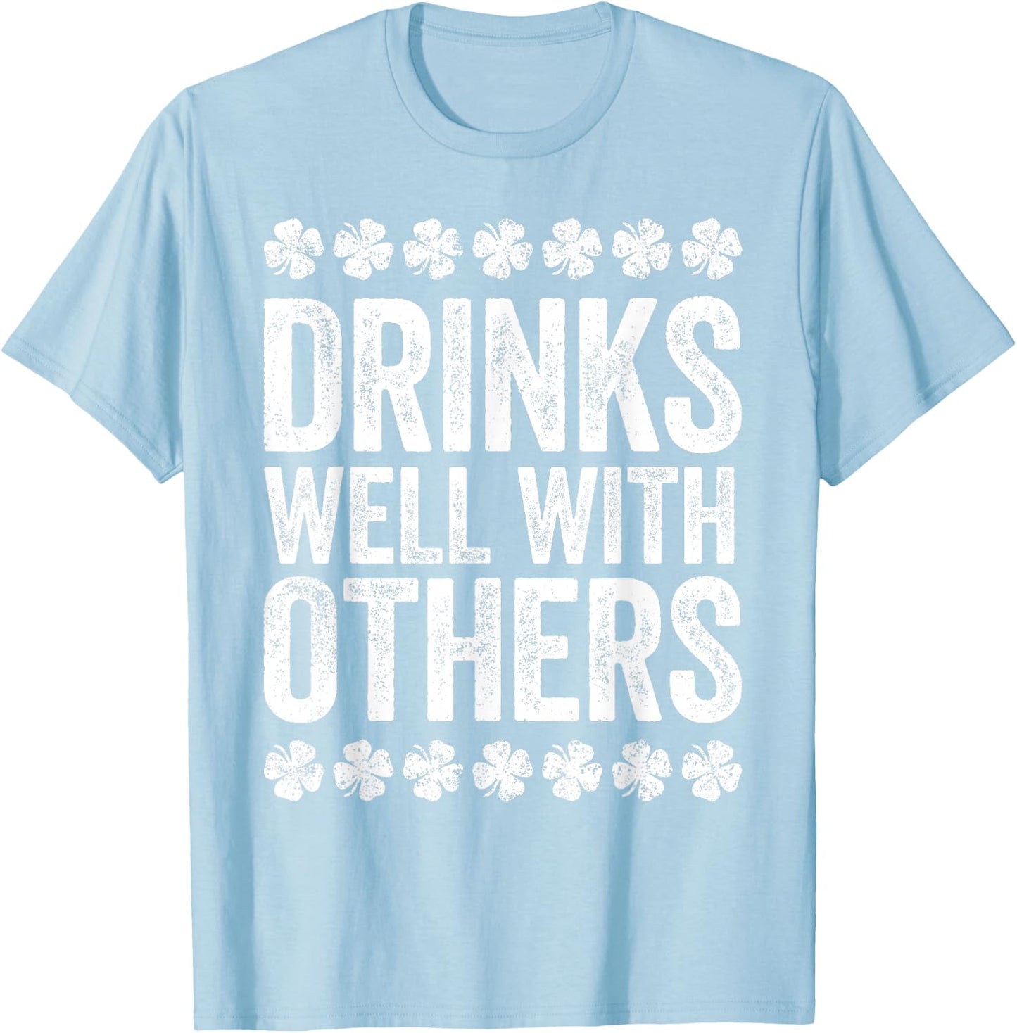 Drinks Well With Others Shirt Men Women St Patricks Day T-Shirt - T-Shirt | Light Blue