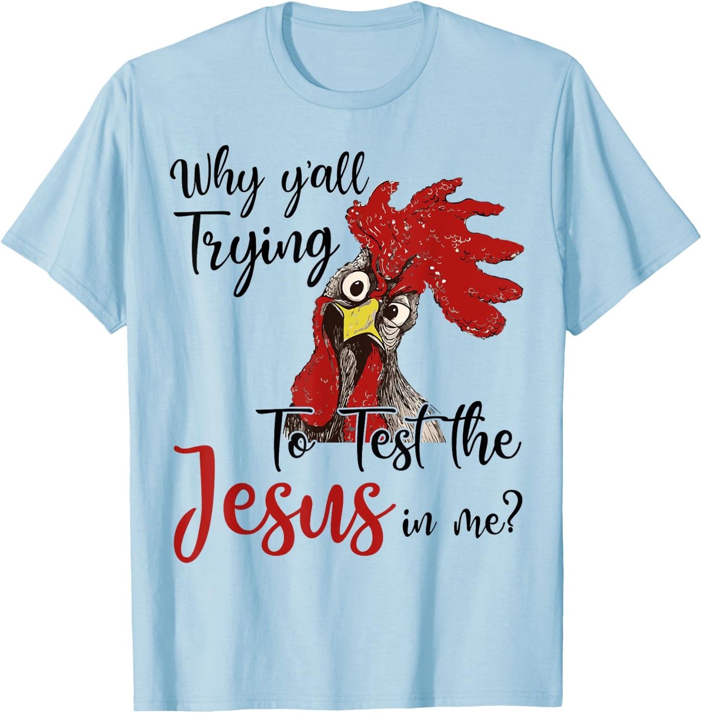 Why Y'all Trying To Test The Jesus In Me Chicken Shirt Gifts T-Shirt - T-Shirt | Light Blue