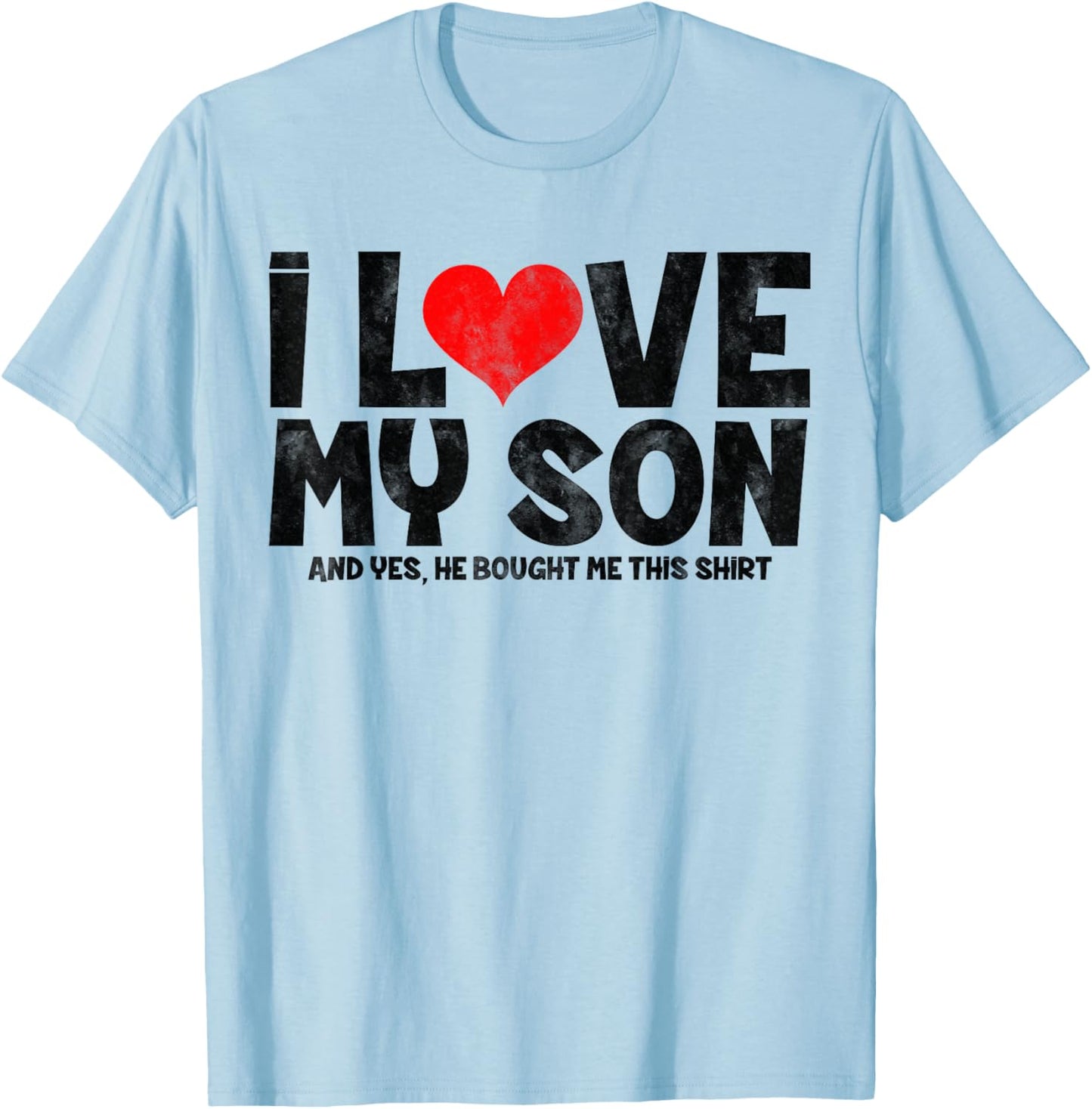 I Love My Son And Yes He Bought Me This T-Shirt - T-Shirt | Light Blue