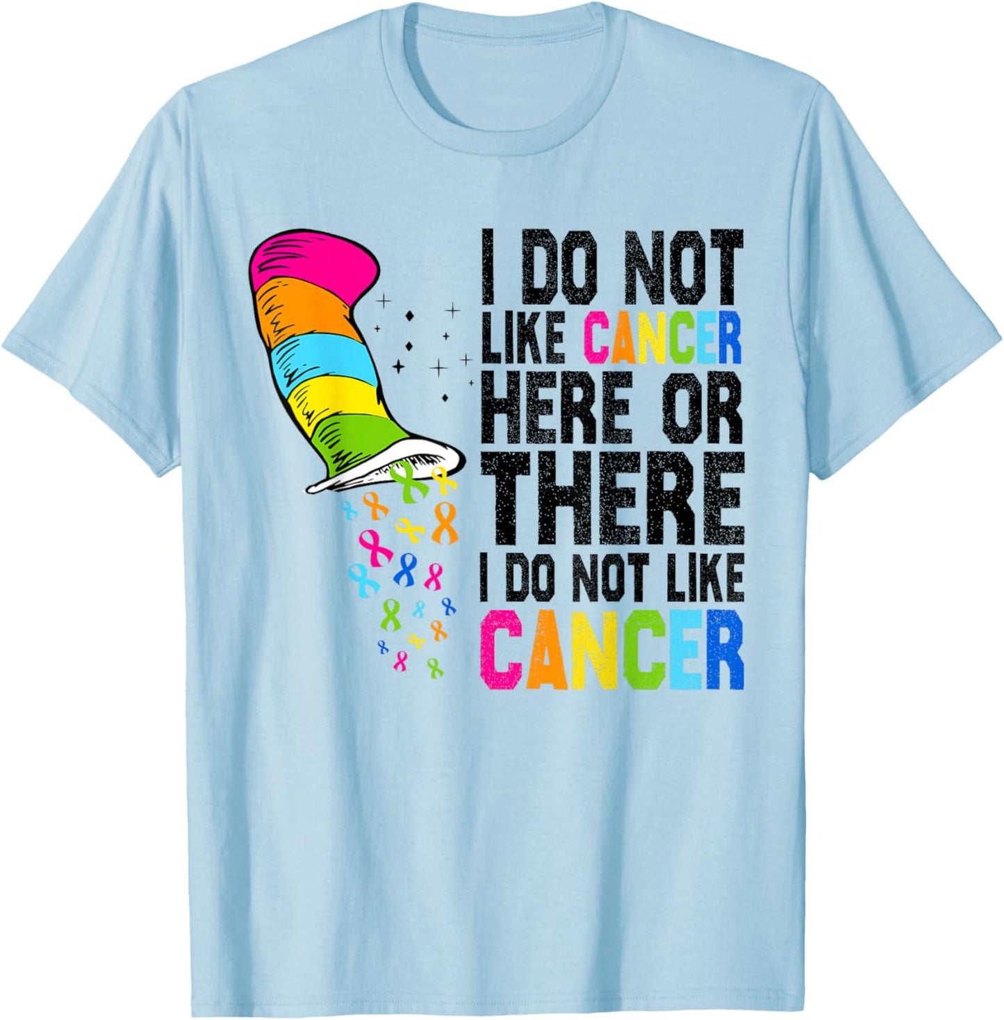 I Do Not Like Cancer Here Or There I Do Not Like Cancer T-Shirt - T-Shirt | Light Blue