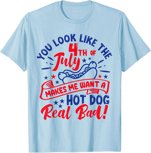 You Look Like 4th of July Makes Me Want A Hot Dog Real Bad T-Shirt - T-Shirt | Light Blue