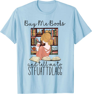 Buy Me Books And Tell Me To Stfuattdlagg T-Shirt - T-Shirt | Light Blue