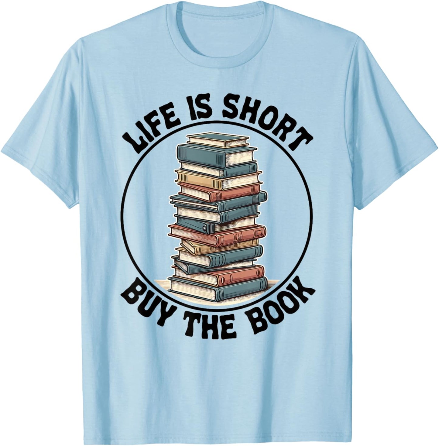 Life Is Short Buy The Book Reading Books T-Shirt - T-Shirt | Light Blue