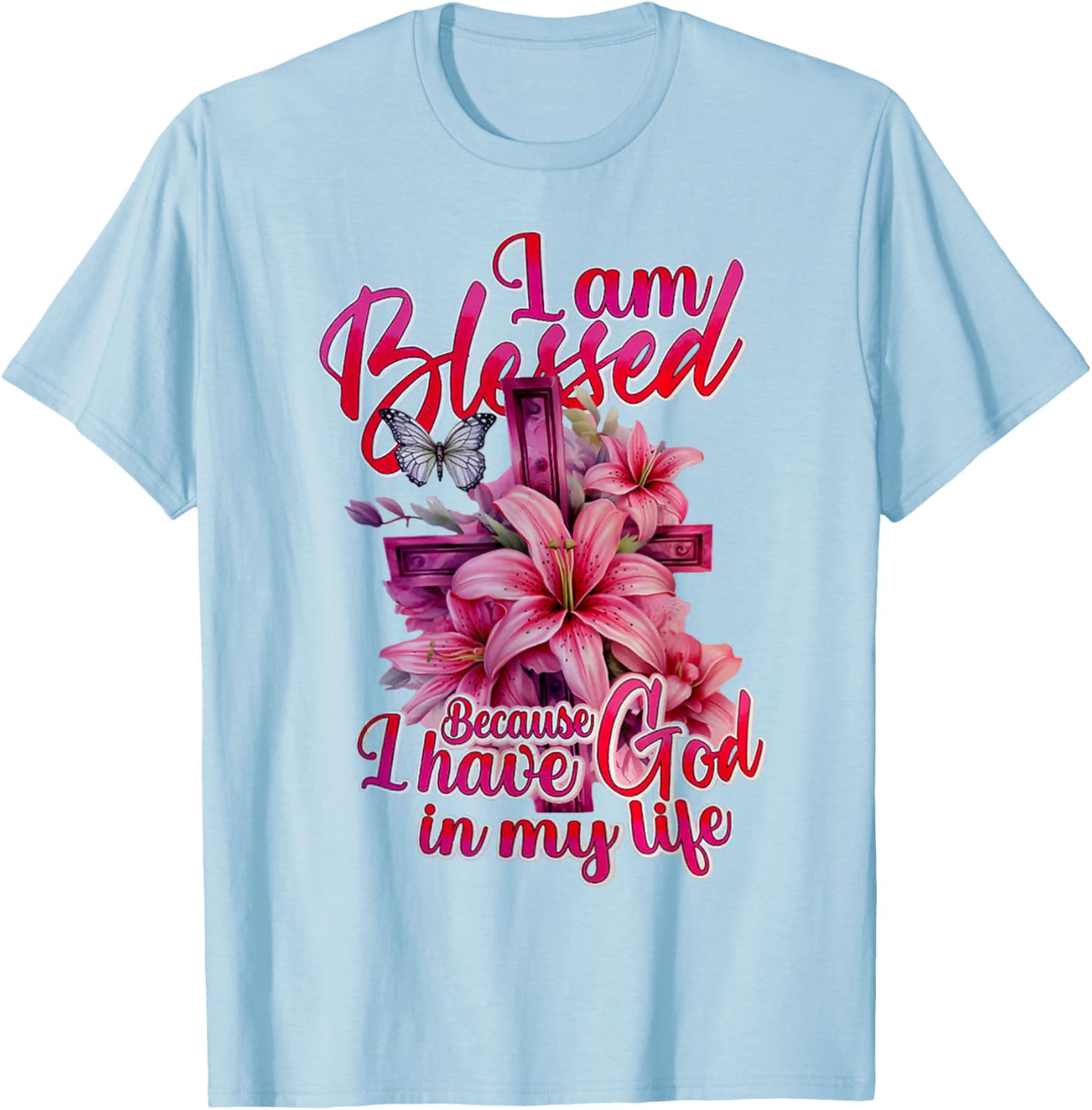 I Am Blessed Because I Have God In My Life Flowers Cross T-Shirt - T-Shirt | Light Blue