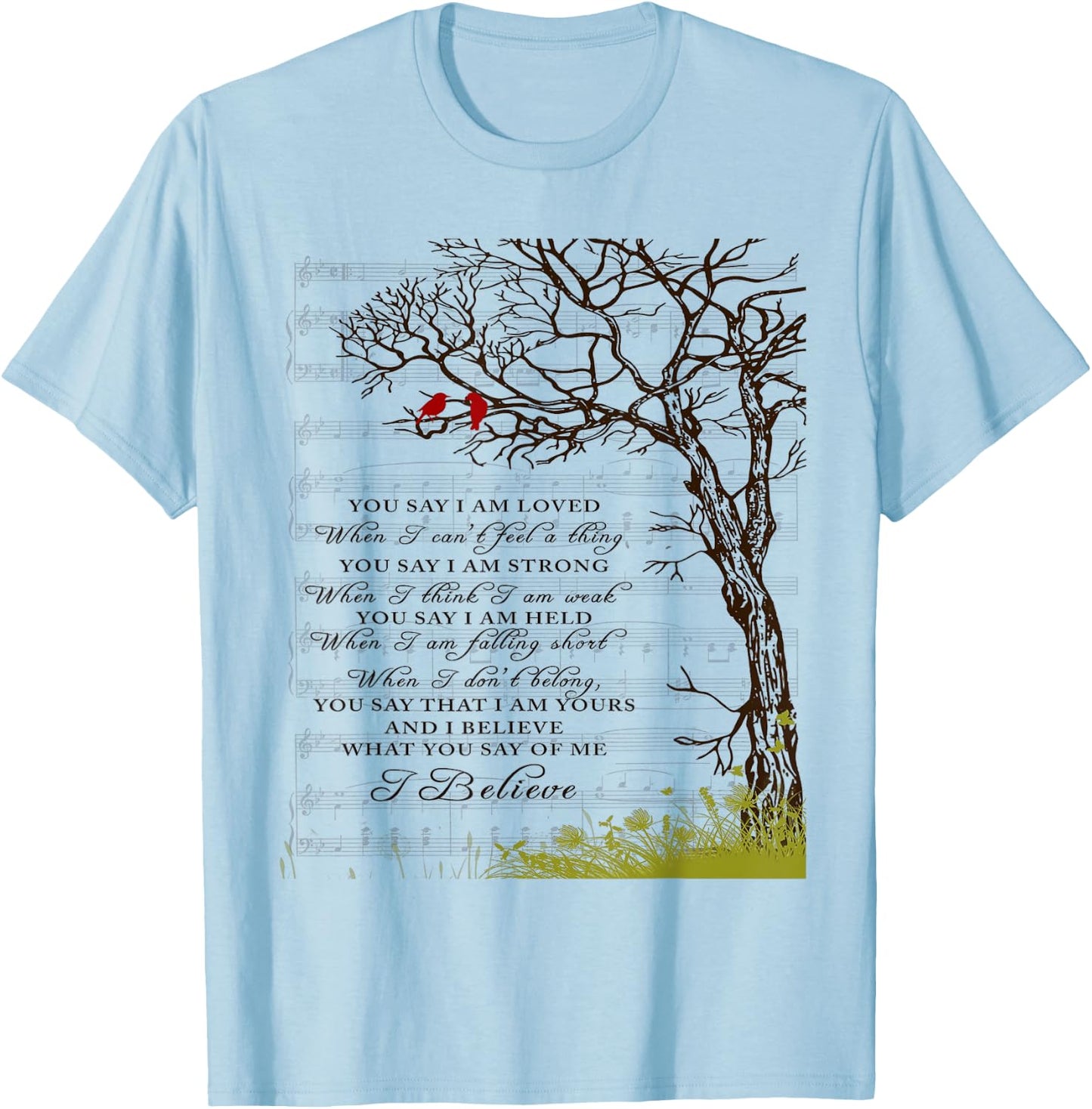 You Say I Am Loved When I Can't Feel A Thing When I Think I T-Shirt - T-Shirt | Light Blue