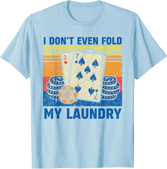 I Don't Even Fold My Laundry Funny Retro Poker Player Gift T-Shirt - T-Shirt | Light Blue