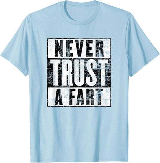 Never Trust a Fart, Funny Shart Saying, Funny Fart T-Shirt - T-Shirt | Light Blue