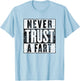 Never Trust a Fart, Funny Shart Saying, Funny Fart T-Shirt - T-Shirt | Light Blue