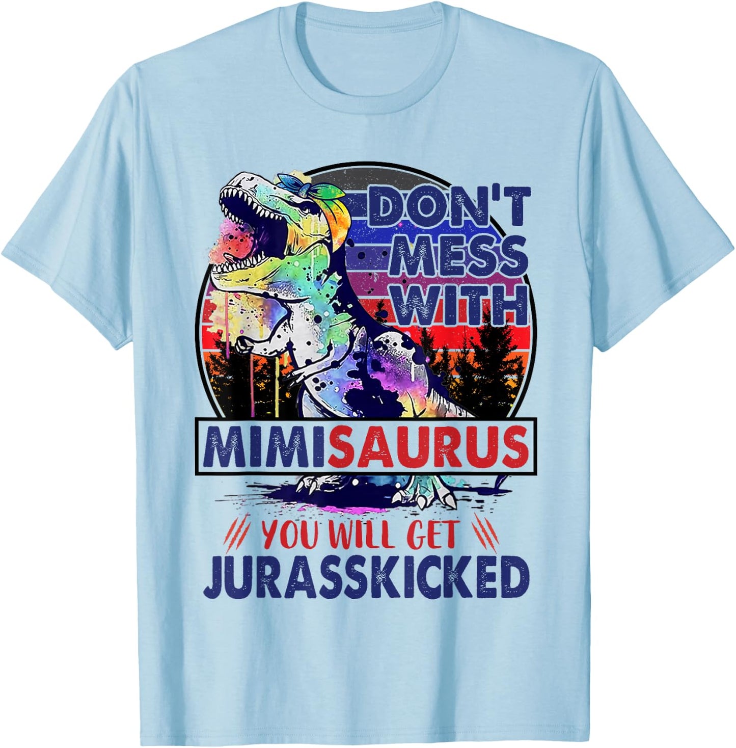 Dont Mess With Mimisaurus You'll Get Jurasskicked Mother Day T-Shirt - T-Shirt | Light Blue