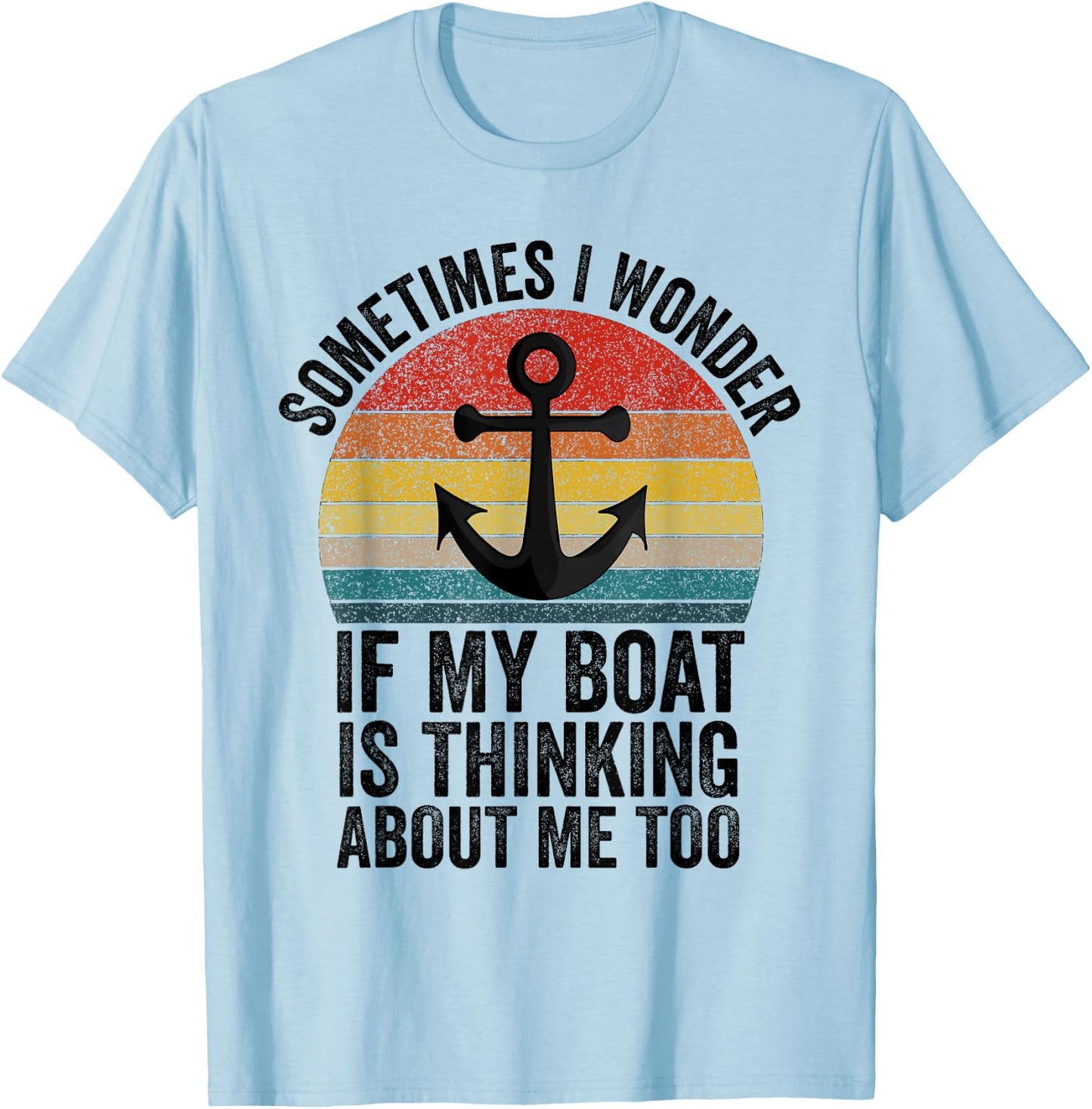 Sometimes I Wonder If My Boat Is Thinking About Me Too Funny T-Shirt - T-Shirt | Light Blue