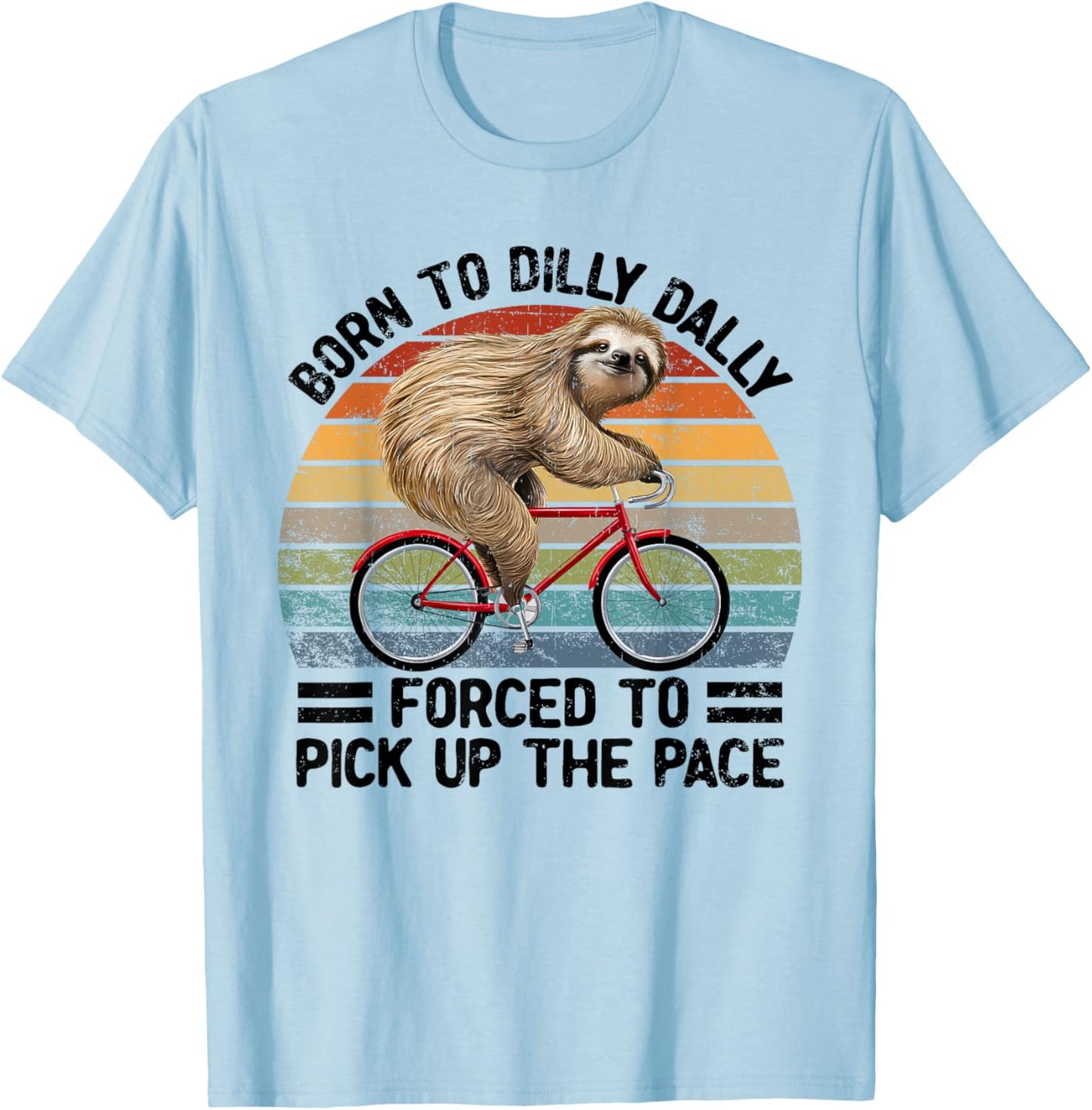 Born To Dilly Dally Forced To Pick Up The Pace Sloth T-Shirt - T-Shirt | Light Blue