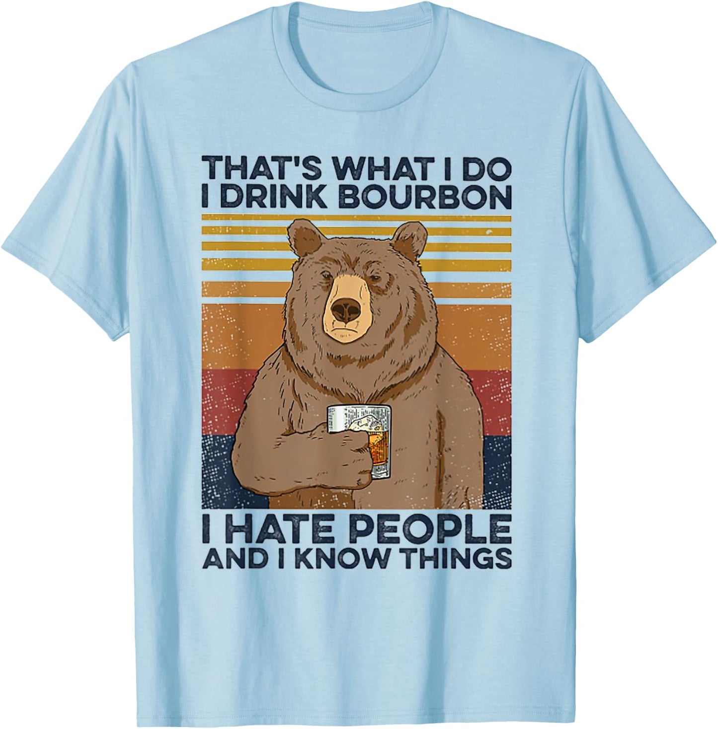 That's Was I Do I Drink Bourbon I Hate People I Know Things T-Shirt - T-Shirt | Light Blue