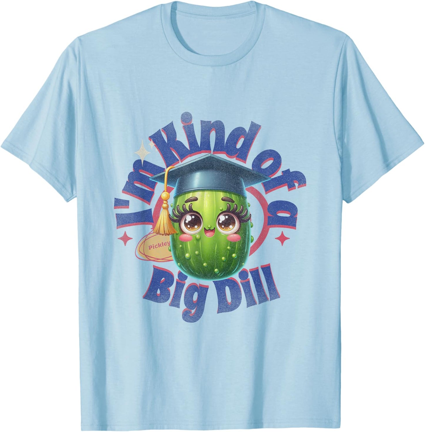 I"m Kind of A Big Dill | Graduation Pickle Shirt T-Shirt - T-Shirt | Light Blue