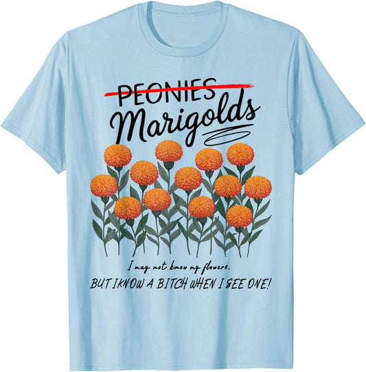 Not Peonies, They’re Marigolds. I may not know my flowers! T-Shirt - T-Shirt | Light Blue