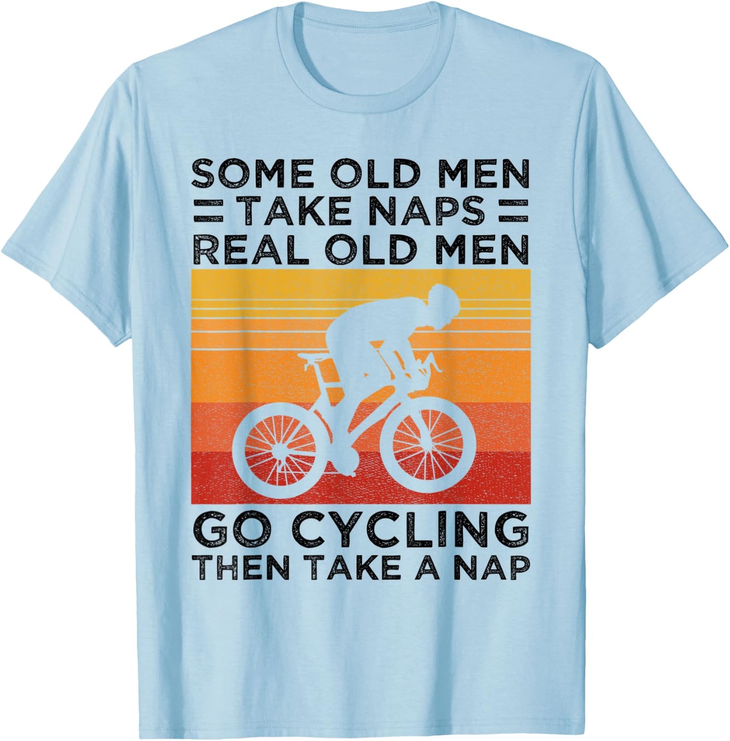 Some Old Men Take Naps Real Old Men Go Cycling T-Shirt - T-Shirt | Light Blue
