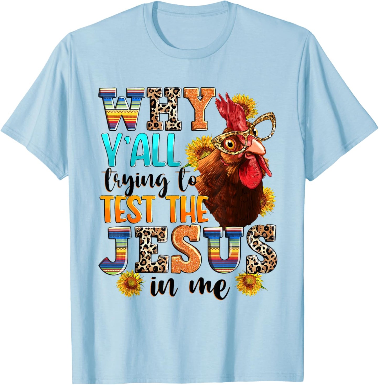 Why Y'all Trying To Test The Jesus In Me - Funny Chicken T-Shirt - T-Shirt | Light Blue