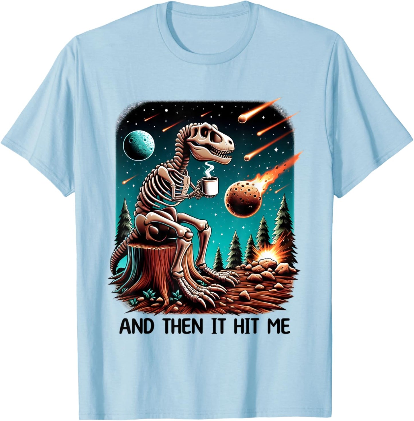 And Then It Hit Me T-Rex Dinosaur Skeleton Coffee Halloween T-Shirt - T-Shirt | Light Blue