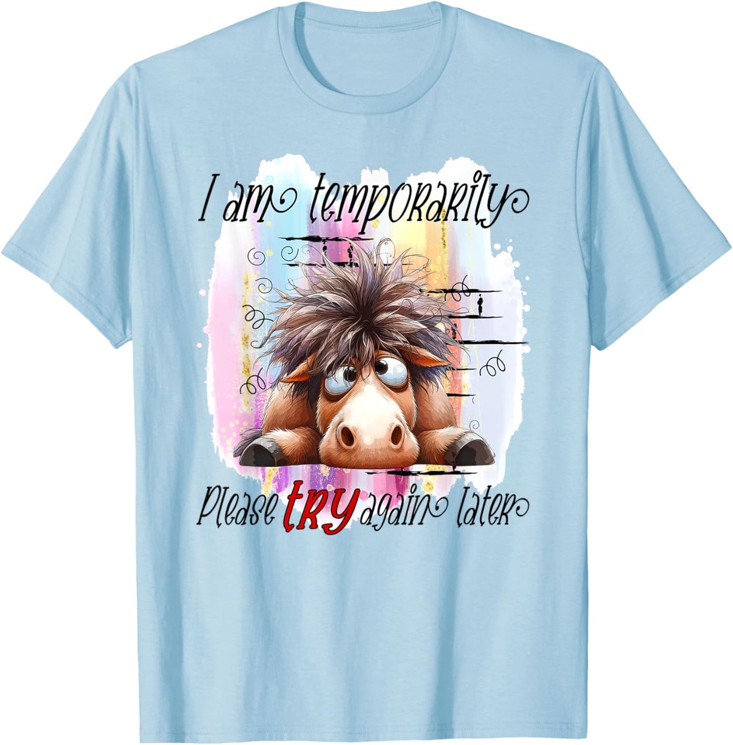 I Am Temporarily Out Of Order Please Try Again Later Horse T-Shirt - T-Shirt | Light Blue