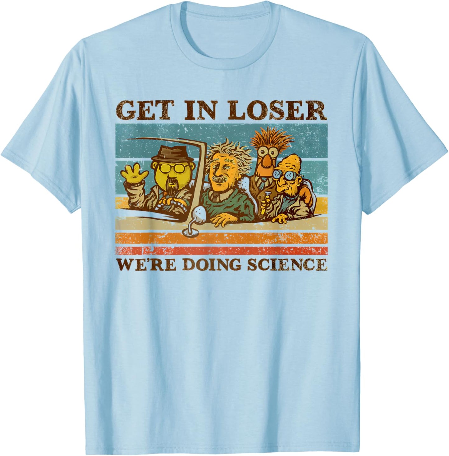 get in loser we're doing science Funny design T-Shirt - T-Shirt | Light Blue