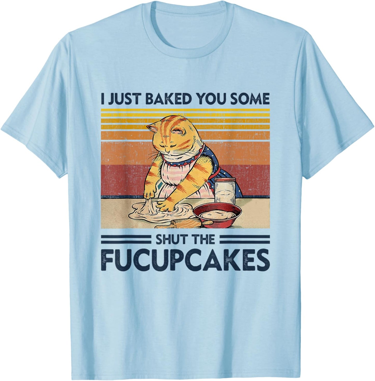 I Just Baked You Some Shut The Fucupcakes Retro Vintage Cat T-Shirt - T-Shirt | Light Blue