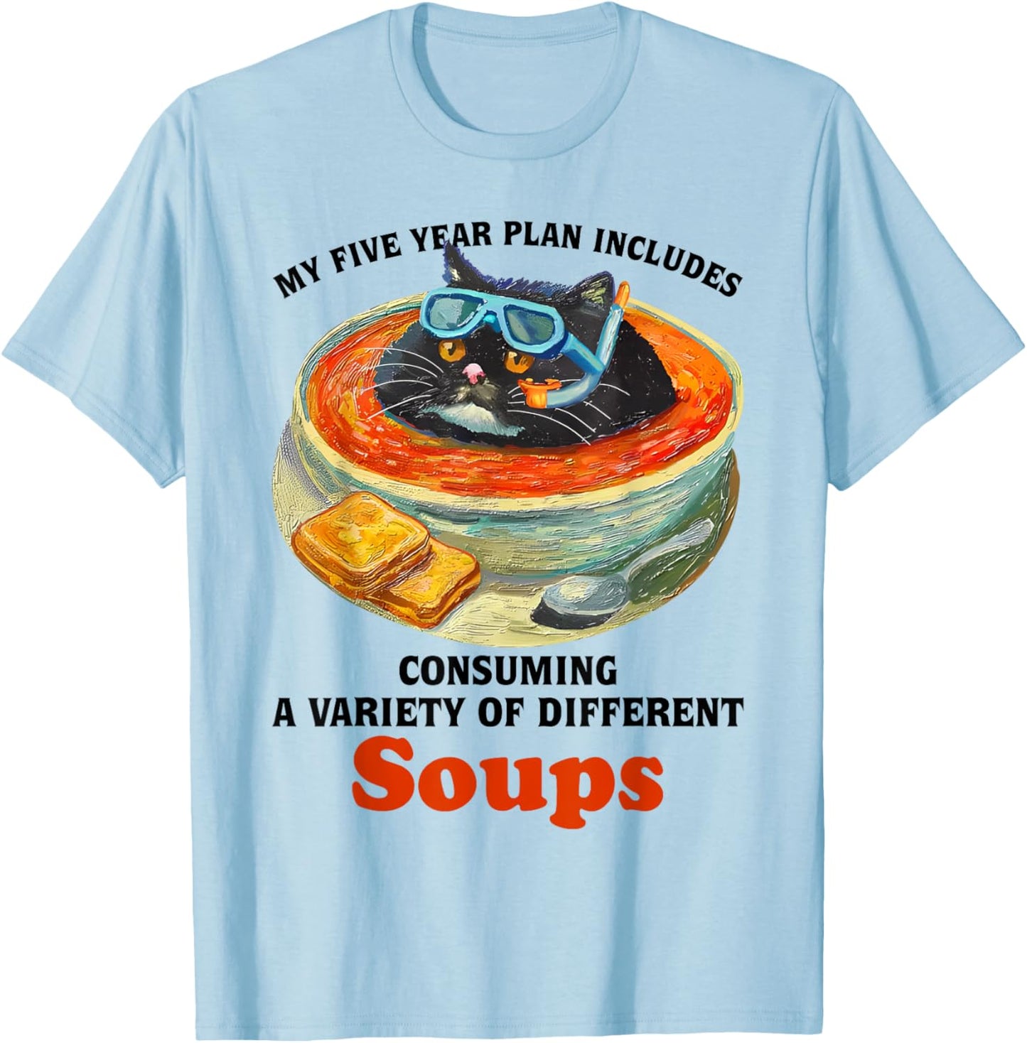 Fat Cat Soup Bowl My Five Year Plan Includes Consuming Soups Men Women T-Shirt - T-Shirt | Light Blue