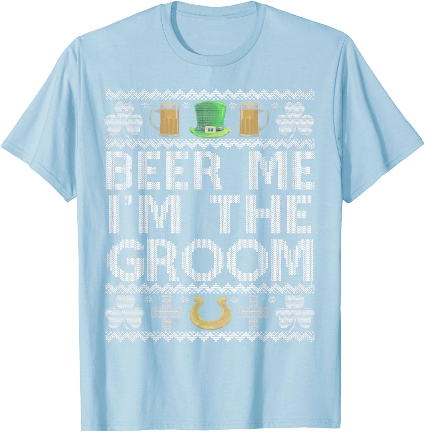 Beer Me I'm The Groom St Patrick's Day Bachelor Party Funny T-Shirt - T-Shirt | Light Blue