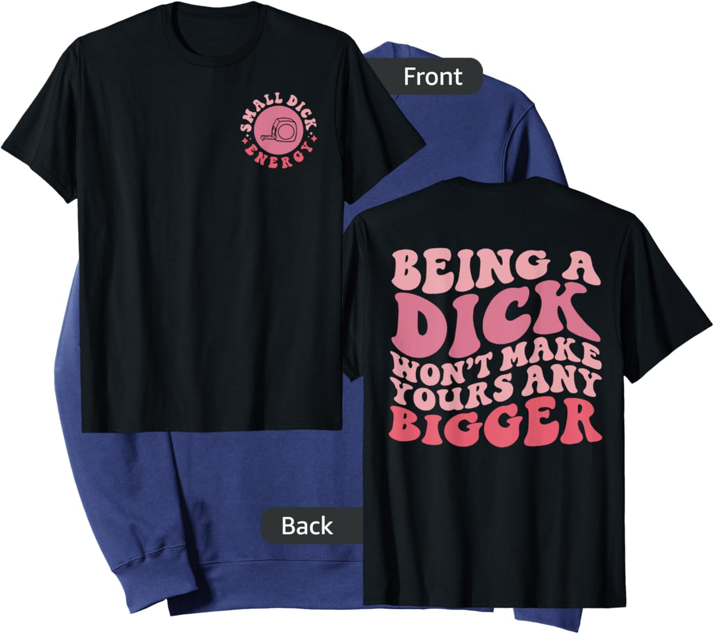 Being A Dick Won't Make Yours Any Bigger, Front And Back Sweatshirt - Sweatshirt | Navy