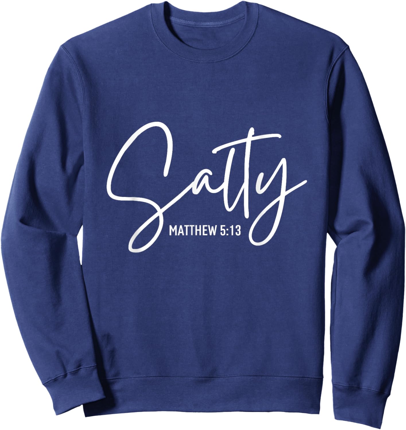 Salty Matthew Religious Bible Verse Funny Christian Quote Sweatshirt - Sweatshirt | Navy