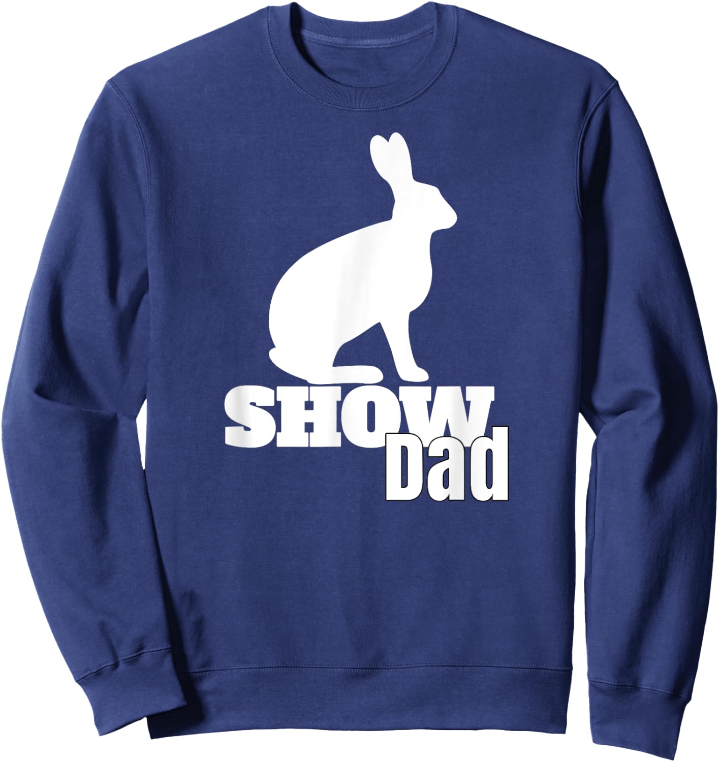 Show Dad Rabbit County Fair Livestock Show Dad Sweatshirt - Sweatshirt | Navy