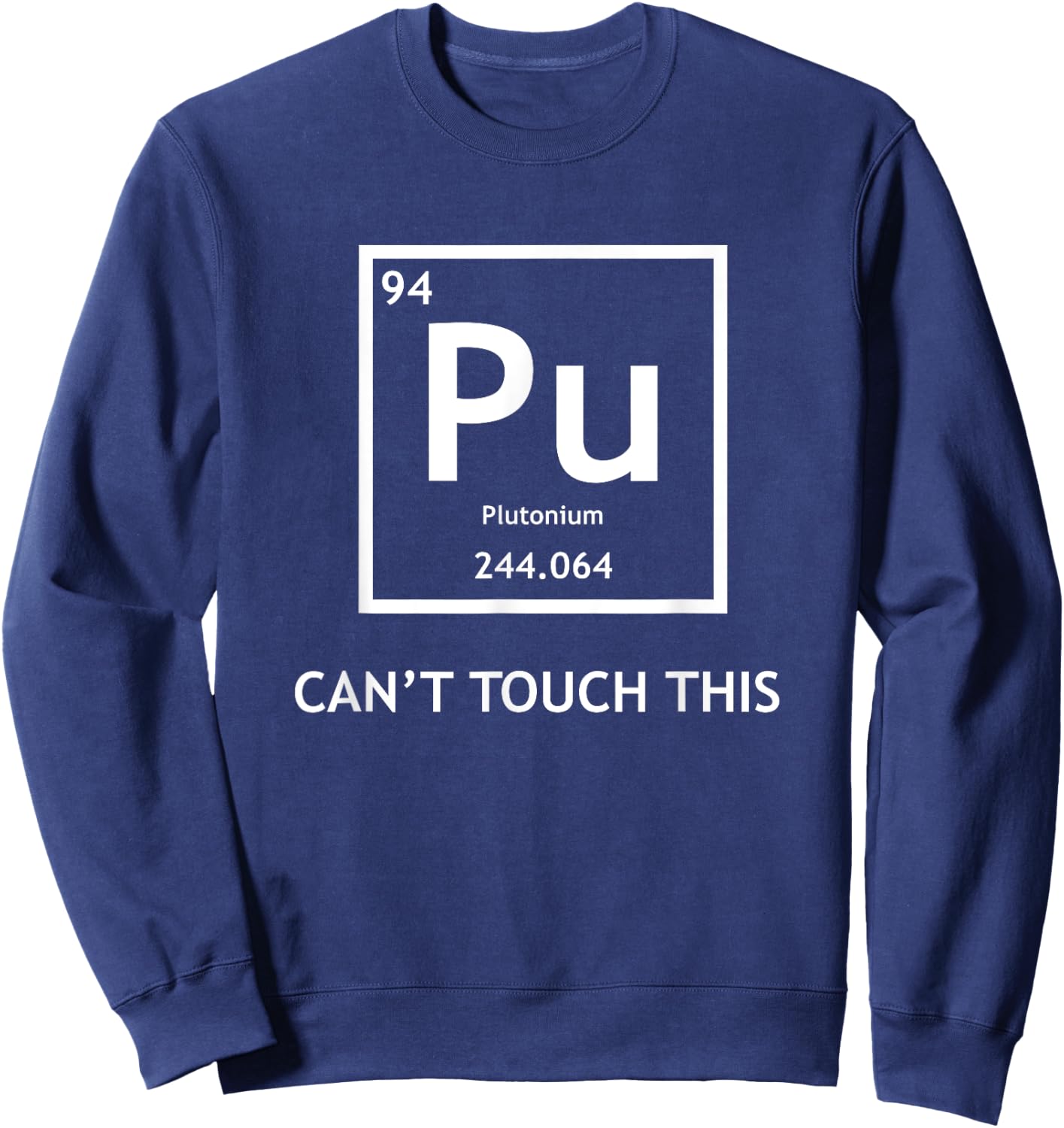Funny Radioactive Plutonium Can't Touch It Physics Sweatshirt - Sweatshirt | Navy