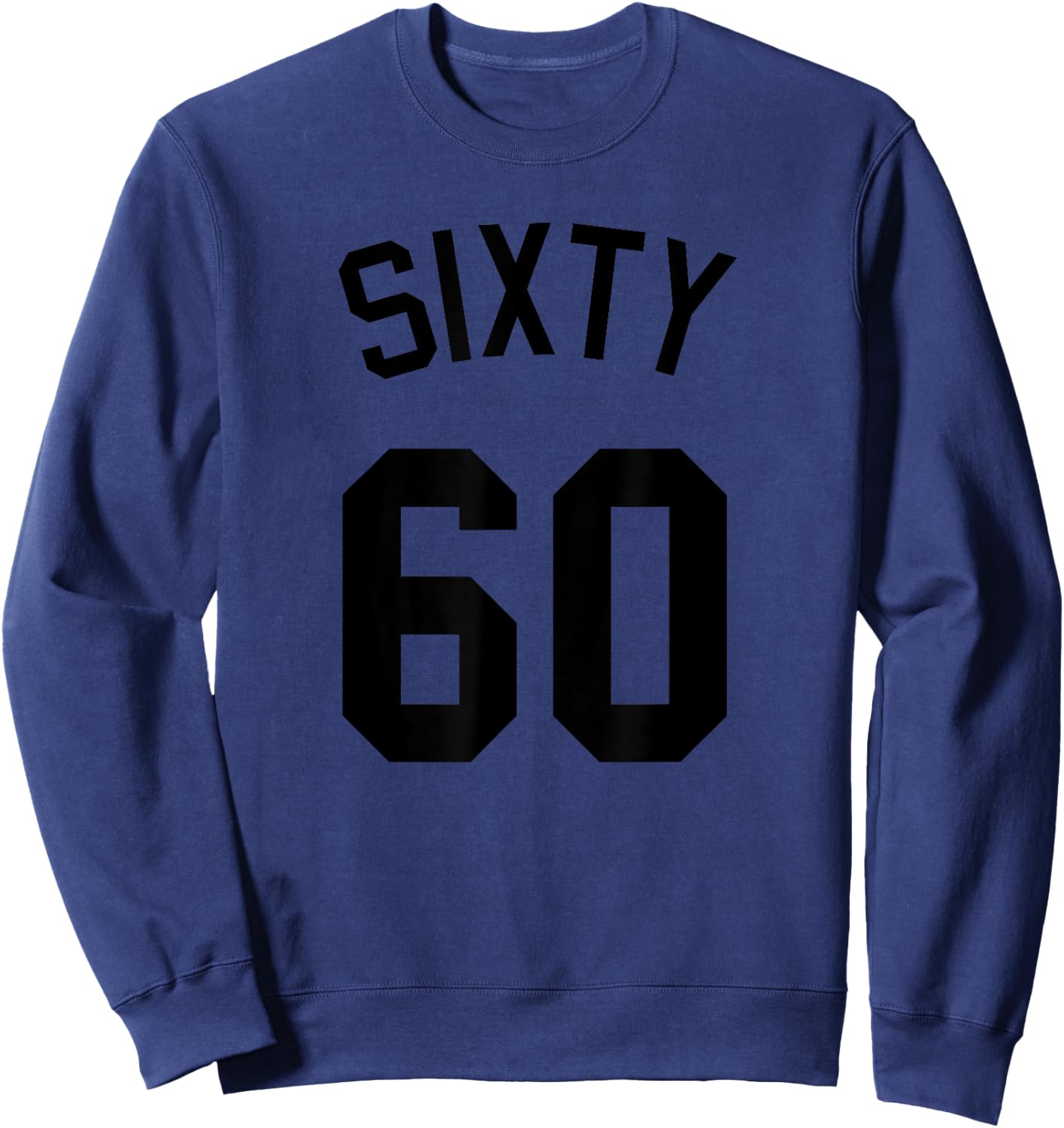 Sixty Birthday Turning Age 60 and Fabulous Facts Idea Sweatshirt - Sweatshirt | Navy